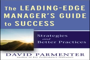 The Leading-Edge Manager's Guide to Success, with Website: Strategies and Better Practices